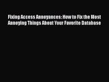 Fixing Access Annoyances: How to Fix the Most Annoying Things About Your Favorite Database