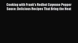 PDF Download Cooking with Frank's Redhot Cayenne Pepper Sauce: Delicious Recipes That Bring