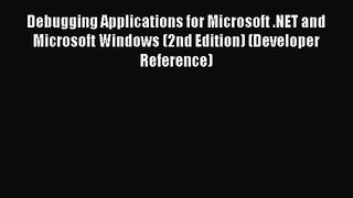 Debugging Applications for Microsoft .NET and Microsoft Windows (2nd Edition) (Developer Reference)