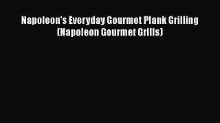 PDF Download Napoleon's Everyday Gourmet Plank Grilling (Napoleon Gourmet Grills) PDF Full