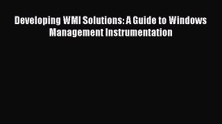 Developing WMI Solutions: A Guide to Windows Management Instrumentation [PDF Download] Developing