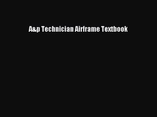 [PDF Download] A&p Technician Airframe Textbook [PDF] Full Ebook