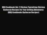 PDF Download BBQ Cookbook: Vol. 2 Chicken Tantalizing Chicken Barbecue Recipes For Your Grilling