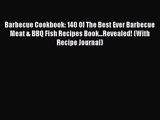 PDF Download Barbecue Cookbook: 140 Of The Best Ever Barbecue Meat & BBQ Fish Recipes Book...Revealed!