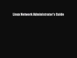 Linux Network Administrator's Guide [PDF Download] Linux Network Administrator's Guide# [Read]