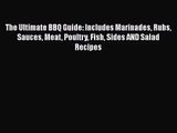 The Ultimate BBQ Guide: Includes Marinades Rubs Sauces Meat Poultry Fish Sides AND Salad Recipes