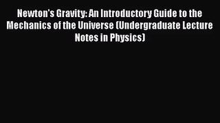 Newton's Gravity: An Introductory Guide to the Mechanics of the Universe (Undergraduate Lecture