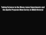 Taking Science to the Moon: Lunar Experiments and the Apollo Program (New Series in NASA History)