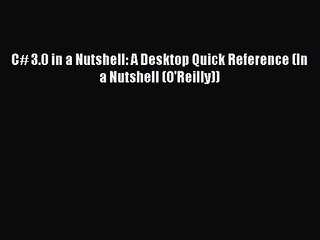 PDF Download C# 3.0 in a Nutshell: A Desktop Quick Reference (In a Nutshell (O'Reilly)) PDF