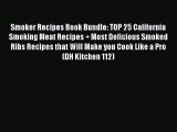 Read Smoker Recipes Book Bundle: TOP 25 California Smoking Meat Recipes + Most Delicious Smoked