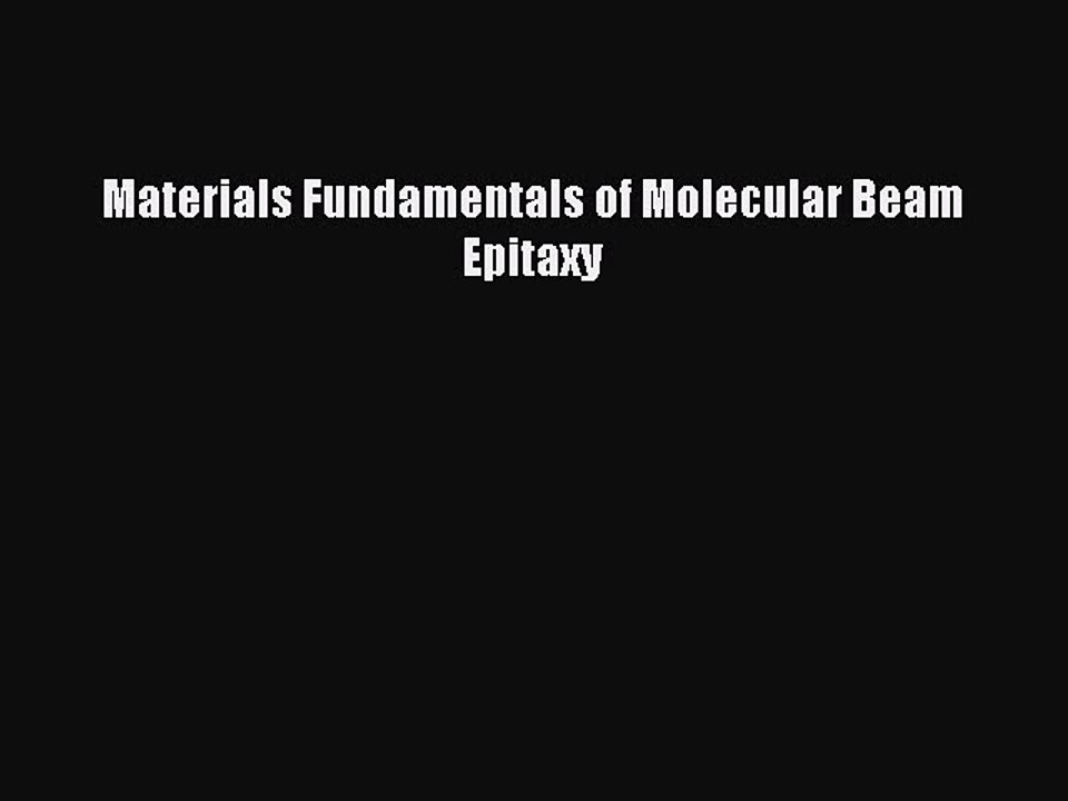 [PDF Download] Materials Fundamentals of Molecular Beam Epitaxy [Read] Full Ebook