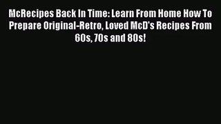 Download McRecipes Back In Time: Learn From Home How To Prepare Original-Retro Loved McD's