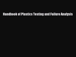 [PDF Download] Handbook of Plastics Testing and Failure Analysis [Read] Online