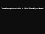 [PDF Download] Tom Clancy Commander in Chief: A Jack Ryan Novel [PDF] Online