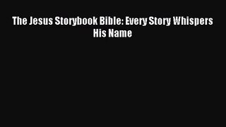 [PDF Download] The Jesus Storybook Bible: Every Story Whispers His Name [Read] Online