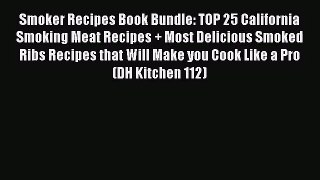 Read Smoker Recipes Book Bundle: TOP 25 California Smoking Meat Recipes + Most Delicious Smoked