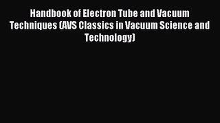 [PDF Download] Handbook of Electron Tube and Vacuum Techniques (AVS Classics in Vacuum Science