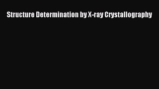 [PDF Download] Structure Determination by X-ray Crystallography [Download] Full Ebook