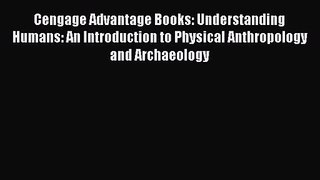 Cengage Advantage Books: Understanding Humans: An Introduction to Physical Anthropology and