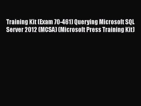 Training Kit (Exam 70-461) Querying Microsoft SQL Server 2012 (MCSA) (Microsoft Press Training