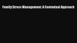 Family Stress Management: A Contextual Approach [PDF Download] Family Stress Management: A