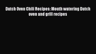 Download Dutch Oven Chili Recipes: Mouth watering Dutch oven and grill recipes Ebook Free