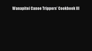 Download Wanapitei Canoe Trippers' Cookbook III Ebook Online