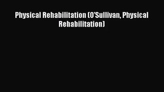 [PDF Download] Physical Rehabilitation (O'Sullivan Physical Rehabilitation) [Download] Full