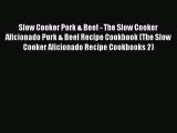 Slow Cooker Pork & Beef - The Slow Cooker Aficionado Pork & Beef Recipe Cookbook (The Slow