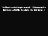 The Man Cave Hot Dog Cookbook - 25 Awesome Hot Dog Recipes For The Man Cave (Hot Dog Series