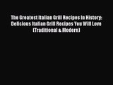The Greatest Italian Grill Recipes In History: Delicious Italian Grill Recipes You Will Love