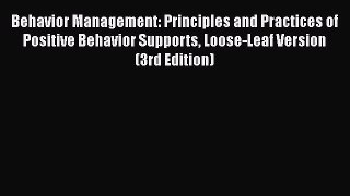 Behavior Management: Principles and Practices of Positive Behavior Supports Loose-Leaf Version