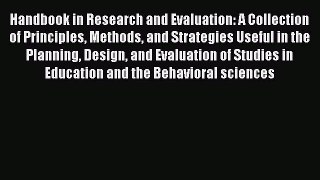 Handbook in Research and Evaluation: A Collection of Principles Methods and Strategies Useful