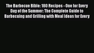 The Barbecue Bible: 180 Recipes - One for Every Day of the Summer: The Complete Guide to Barbecuing