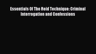 [PDF Download] Essentials Of The Reid Technique: Criminal Interrogation and Confessions [Download]