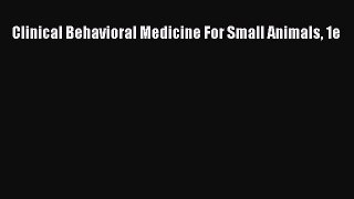 Clinical Behavioral Medicine For Small Animals 1e [PDF Download] Clinical Behavioral Medicine