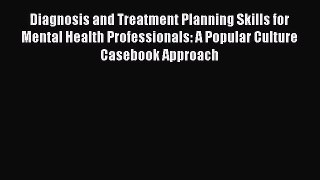 Diagnosis and Treatment Planning Skills for Mental Health Professionals: A Popular Culture