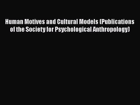 Human Motives and Cultural Models (Publications of the Society for Psychological Anthropology)