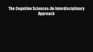 The Cognitive Sciences: An Interdisciplinary Approach [PDF Download] The Cognitive Sciences: