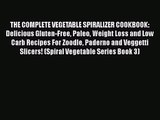 THE COMPLETE VEGETABLE SPIRALIZER COOKBOOK: Delicious Gluten-Free Paleo Weight Loss and Low