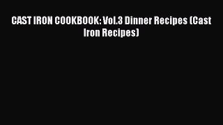 CAST IRON COOKBOOK: Vol.3 Dinner Recipes (Cast Iron Recipes) [PDF Download] CAST IRON COOKBOOK:
