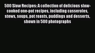 500 Slow Recipes: A collection of delicious slow-cooked one-pot recipes including casseroles