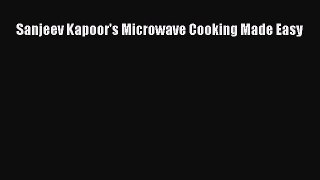 Sanjeev Kapoor's Microwave Cooking Made Easy [PDF Download] Sanjeev Kapoor's Microwave Cooking