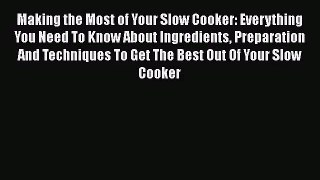 Making the Most of Your Slow Cooker: Everything You Need To Know About Ingredients Preparation