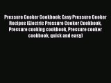 Pressure Cooker Cookbook: Easy Pressure Cooker Recipes (Electric Pressure Cooker Cookbook Pressure