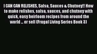 I CAN CAN RELISHES Salsa Sauces & Chutney!! How to make relishes salsa sauces and chutney with
