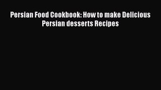Persian Food Cookbook: How to make Delicious Persian desserts Recipes [PDF Download] Persian