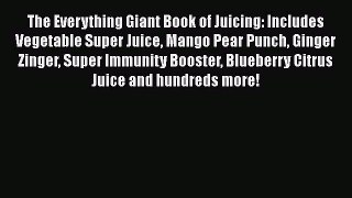 The Everything Giant Book of Juicing: Includes Vegetable Super Juice Mango Pear Punch Ginger