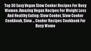 Top 30 Easy Vegan Slow Cooker Recipes For Busy Women: Amazing Vegan Recipes For Weight Loss