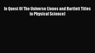 [PDF Download] In Quest Of The Universe (Jones and Bartlett Titles in Physical Science) [Read]